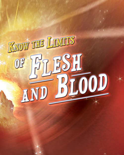 Know The Limits Of Flesh And Blood