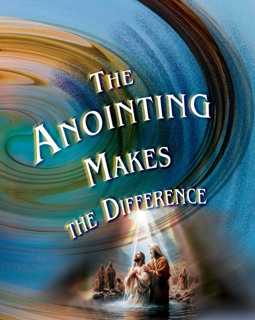 The Anointing Makes the  Difference