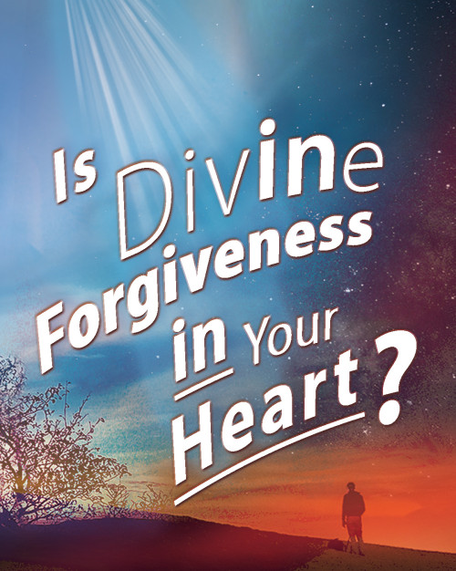 Is Divine Forgiveness in Your Heart?